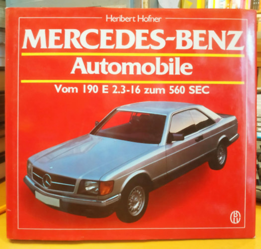 Heribert Hofner - Mercedes-Benz Automobile vom 190 E 2.3-16 zum 560 sec