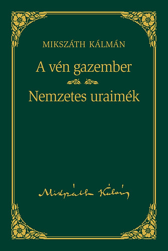 Mikszth Klmn - A vn gazember / Nemzetes uraimk - Mikszth Klmn sorozat 7. ktet
