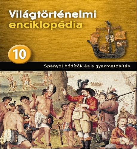 Világtörténelmi enciklopédia 10.: Spanyol hódítók és a gyarmatosítás
