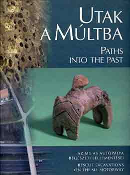 Raczky-Kov�cs-Anders - Utak a m�ltba-Paths into the past (az M3-as aut�p�lya r�g�szeti...)