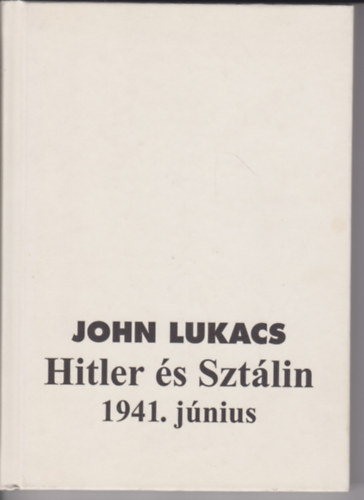 John Lukacs - Hitler �s Szt�lin - 1941. j�nius