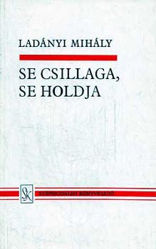 Lad�nyi Mih�ly - Se csillaga, se holdja  �sszegy�jt�tt versek