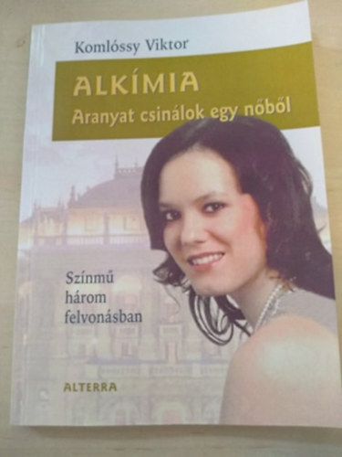 Komlóssy Viktor - Alkímia - Aranyat csinálok egy nőből