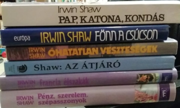 Irwin Shaw - 6 db-os K�NYVMENT� AJ�NLAT, Irwin Shaw m�: Pap, katona, kond�s+ F�nn a cs�cson+ �hatatlan vesztes�gek+ Az �tj�r�+ Francia �jszak�k+ P�nz, szerelem, sz�passzonyok