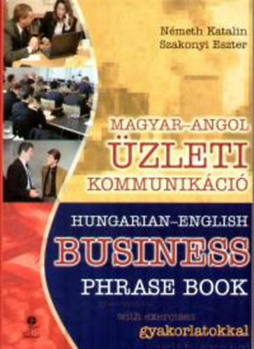 Nmeth Katalin, Szakonyi Eszter - Magyar-Angol zleti kommunikci - Hungarian-English business phrase book