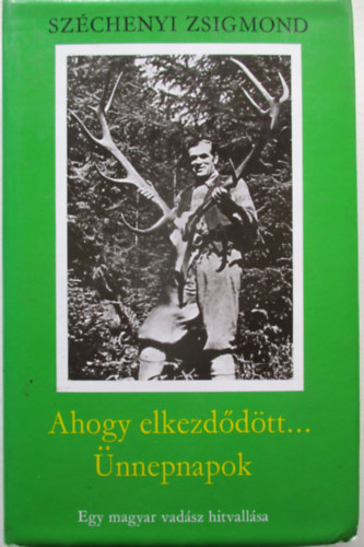 Széchenyi Zsigmond - Ahogy elkezdődött...- Ünnepnapok