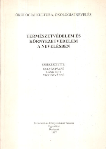 Gulyás Pálné, Láng Edit, Vizy istvánné (szerk.) - Természetvédelem és környezetvédelem a nevelésben