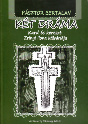 Psztor Bertalan - Kt drma - Kard s kereszt - Zrnyi Ilona klvrija