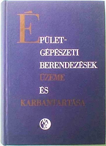 Dötsch Károly Ballai János - Épületgépészeti berendezések üzeme és karbantartása