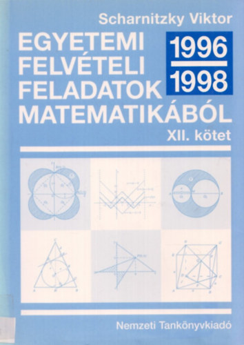 Scharnitzky Viktor - Egyetemi felvételi feladatok matematikából XII. (1996-1998)