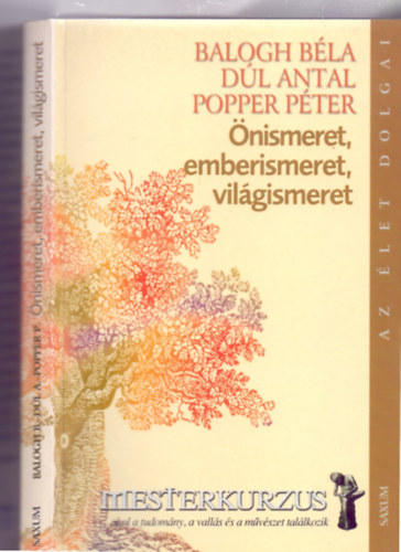 Balog B�la - D�l Antal - Popper P�ter - �nismeret, emberismeret, vil�gismeret (Az �let dolgai - Mesterkurzus)