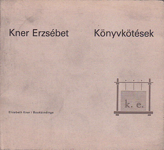 Haiman Gy�rgy (szerk.) - Kner Erzs�bet K�nyvk�t�sek ki�ll�t�sa (k�tnyelv�: magyar / angol)