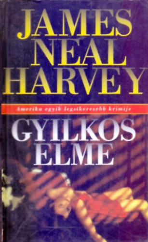 James Neal Harvey - Gyilkos elme (Egy zsenilis pszichiter, akit a hrnv s a gazdagsg irnti vgy rlt gyilkossgokba kerget)