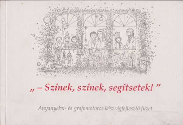 " -Sznek, sznek, segtsetek" - Anyanyelvi- s grafomotoros kszsfejleszt fzet