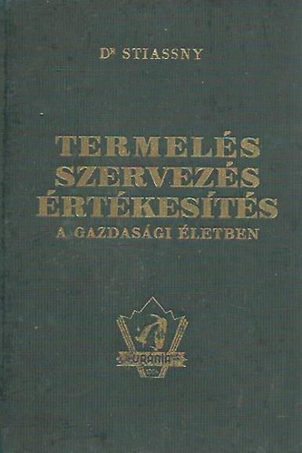 Dr. Stiassny József - Termelés, szervezés, értékesítés a gazdasági életben