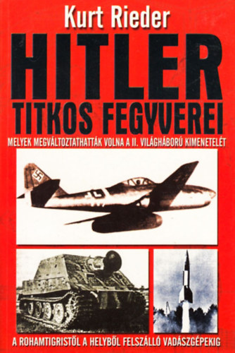 Kurt Rieder - Hitler titkos fegyverei