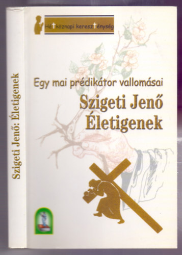 Szigeti Jen� - �letigenek (Egy mai pr�dik�tor vallom�sai - H�tk�znapi kereszt�nys�g)