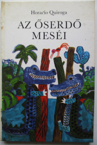 Horacio Quiroga - Az �serd� mes�i