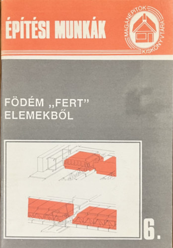 Építési munkák 6.: Födém "Fert" elemekből (Magánépítők kiskönyvtára)