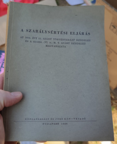 A szabálysértési eljárás (Az 1955. évi 17. számú törvényerejű rendelet és a 32/1955. (VI. 8.) M. T. számú rendelet magyarázata