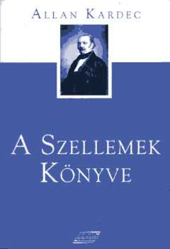 Allan Kardec - A Szellemek könyve: A spiritiszta tan elvei