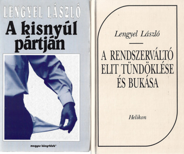 Lengyel László - 2 db könyv, A kisnyúl pártján, A rendszerváltó elit töndöklése és bukása
