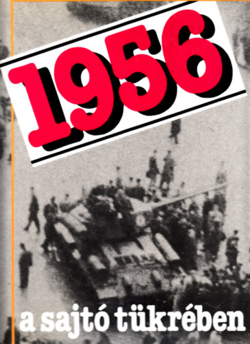 Izsák Lajos-Szabó József - 1956 a sajtó tükrében