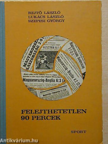 Rejt Lszl - Lukcs Lszl - Szepesi Gyrgy - Felejthetetlen 90 percek A MAGYAR LABDARG-VLOGATOTT 400 MRKZSE