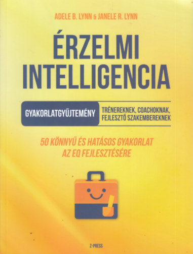 Adele B. Lynn, Janele R. Lynn - rzelmi intelligencia (gyakorlatgyjtemny trnereknek, coachoknak, fejleszt szakembereknek)