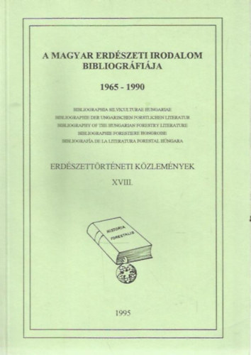 A magyar erd�szeti irodalom bibliogr�fi�ja 1965-1990 (Erd�szett�rt�neti K�zlem�nyek XVIII.)