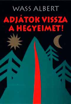 Wass Albert - Adjátok vissza a hegyeimet!