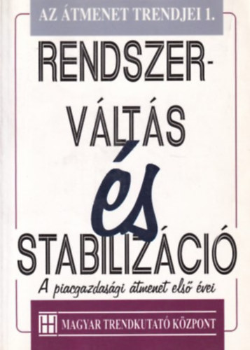 Csfalvay Zoltn, Lszl Csaba, Nemnyi Judit, Kovcs lmos, Bod Pter kos, Mellr Tams (szerk.), Gubics gnes (szerk.) - Rendszervlts s stabilizci - A piacgazdasgi tmenet els vei