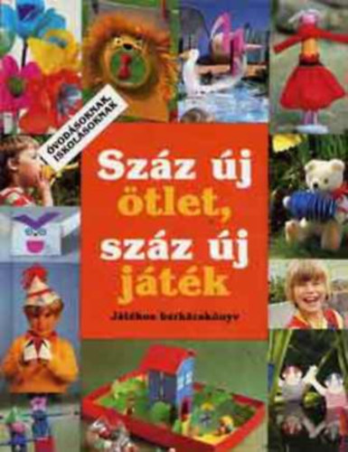 Sabine Cuno - Száz új ötlet, száz új játék (Játékos barkácskönyv)