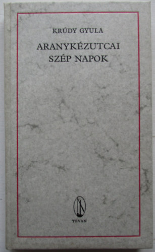 Krúdy Gyula - Aranykézutcai szép napok