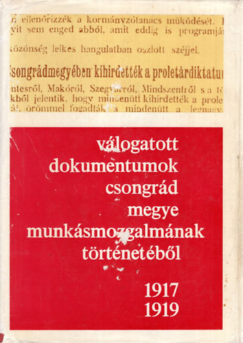 Gaál Endre (szerk.) - Válogatott dokumentumok Csongrád megye munkásmozgalmának történetéből 1917-1919