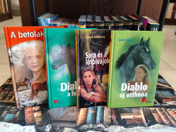 Gabi Adam, Anna Sellberg, Angela Dorsey - K�NYVMENT� AJ�NLAT, 4 db Pony club: A betolakod�+ Sara �s a l�tolvajok+ Diablo, a h�s+ Diablo �j otthona