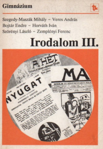 Szegedy-Maszk Mihly, Veres Andrs, Bojtr Endre, Horvth Ivn, Szrnyi Lszl, Zemplnyi Ferenc - Irodalom a gimnzium III. osztlya szmra