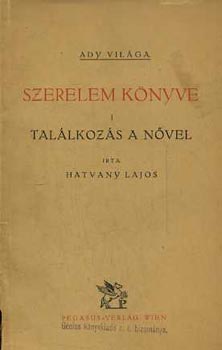 Hatvany Lajos - Szerelem knyve I-II. (Tallkozs a nvel-Ady s Lda)