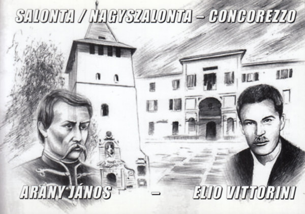 Carmen Laza (szerk.) - Arany Jnos - Elio Vittorini (Salonta / Nagyszalonta - Concorezzo)