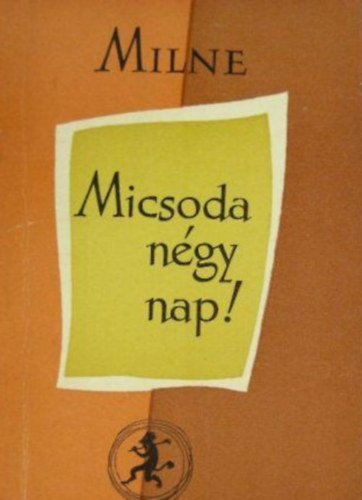 A. A. Milne, Nemeskrty Istvn (szerk.), Karinthy Frigyes (ford.) - Micsoda ngy nap!