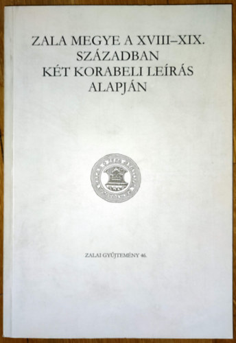 Kli Csaba (szerk.) - Zala megye a XVIII-XIX. szzadban kt korabeli lers alapjn