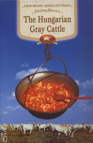 Bellon Tibor; Kútvölgyi Mihály - The Hungarian Gray Cattle