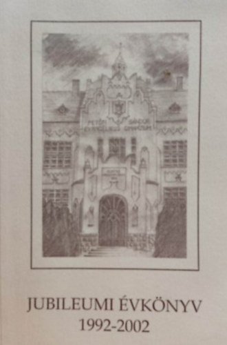 �nodi Szabolcs - Jubileumi �vk�nyv 1992-2002 - A Pet�fi S�ndor evang�likus gimn�zium jubileumi �vk�nyve 1992-2002