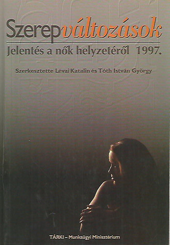 Lvai Katalin s Tth Istvn Gyrgy (szerk.) - Szerepvltozsok - Jelents a nk helyzetrl 1997.