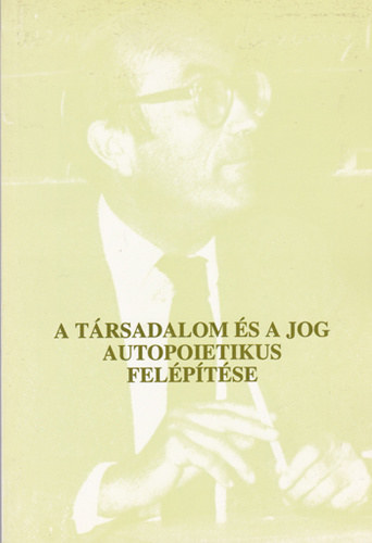 Cs. Kiss Lajos - Karcsony Andrs (vl. szerk.) - A trsadalom s a jog autopoietikus felptse