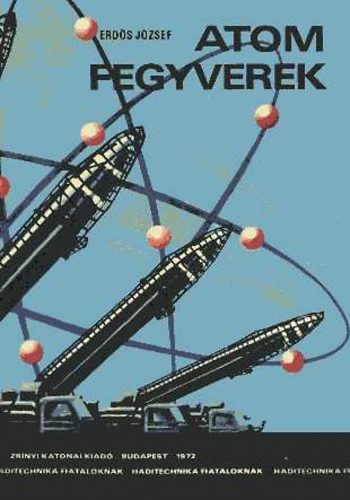 Erd�s J�zsef - Atomfegyverek (Haditechnika fiataloknak)