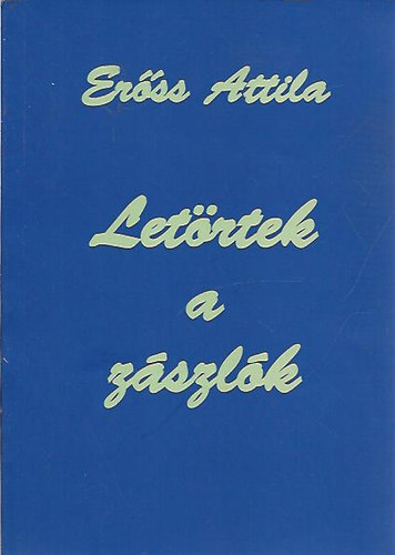 Er�ss Attila - Let�rtek a z�szl�k