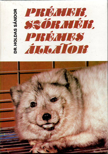 Dr. Holdas Sándor - Prémek,szőrmék,prémes állatok