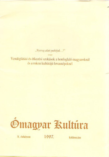 Laszlovszky Jzsef (szerk.) - "Nyereg alatt puhtjuk...?"- avagy vendgltsi s tkezsi szoksok a honfoglal magyaroknl s a rokon kultrj lovasnpeknl (magyar kultra 1997. klnszm)