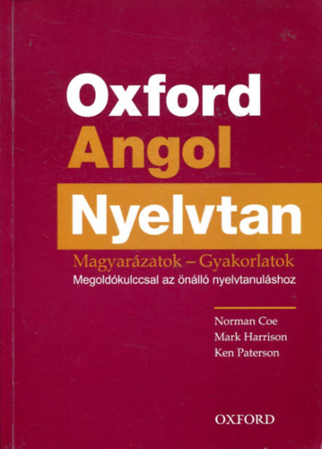 Norman Coe, Mark Harrison, Ken Paterson - Oxford Angol Nyelvtan - Magyarzatok-gyakorlatok CD mellklet nlkl!